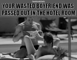 While your wasted boyfriend was passed out in the hotel room...