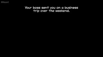 You were planning to quit your job because your boss was bullying you, and you didn't want your wife to find out. She seems to have known for a long time, but for some reason she hasn't told you anything ...